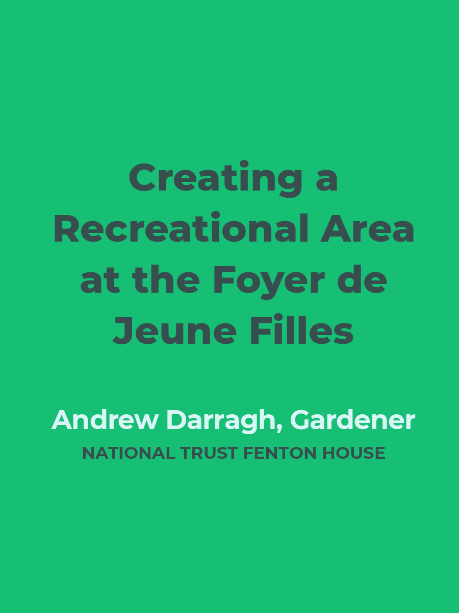 Creating a Recreational Area at the Foyer de Jeune Filles | Andrew Darragh, Gardener, National Trust Fenton House