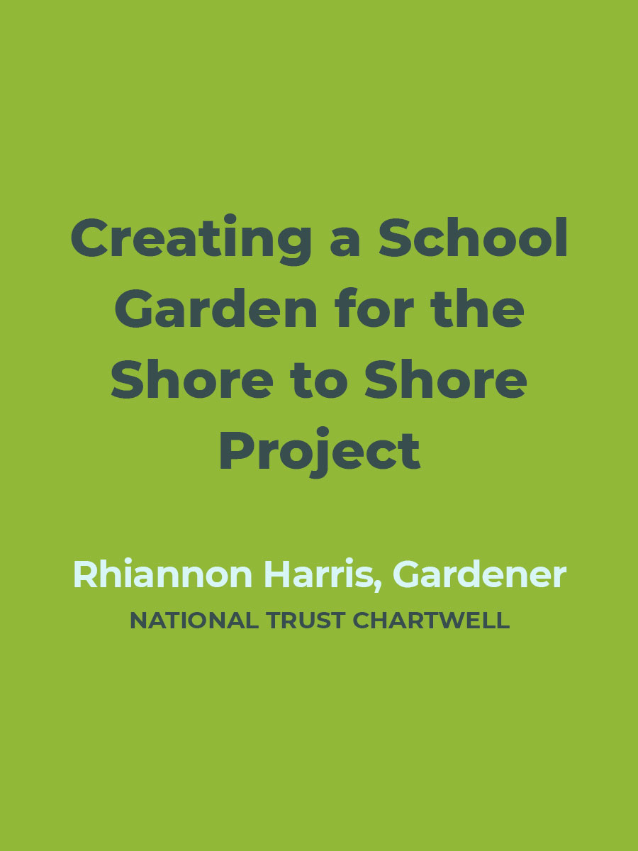 Creating a School Garden for the Shore to Shore Project | Rhiannon Harris, Gardener, National Trust Chartwell