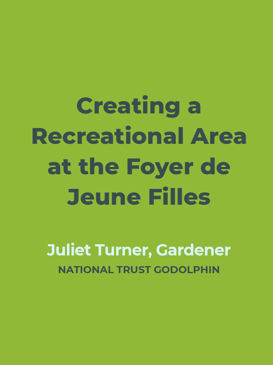 Creating a Recreational Area at the Foyer de Jeune Filles | Juliet Turner, Gardener, National Trust Godolphin